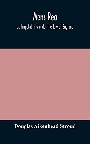 Mens Rea; Or, Imputability Under The Law Of England