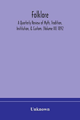 Folklore; A Quarterly Review Of Myth, Tradition, Institution, & Custom. (Volume Iii) 1892