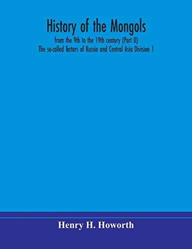 History Of The Mongols, From The 9Th To The 19Th Century (Part Ii) The So-Called Tartars Of Russia And Central Asia Division 1
