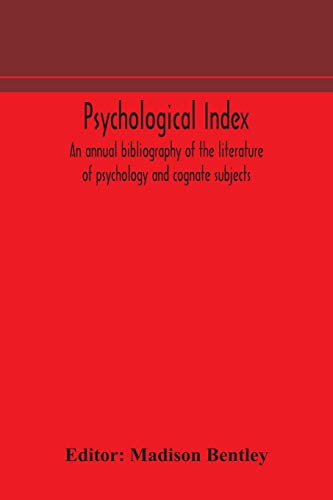 Psychological Index; An Annual Bibliography Of The Literature Of Psychology And Cognate Subjects