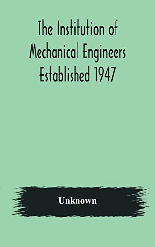 The Institution Of Mechanical Engineers Established 1947; List Of Members 2Nd March 1908; Articles And By-Laws