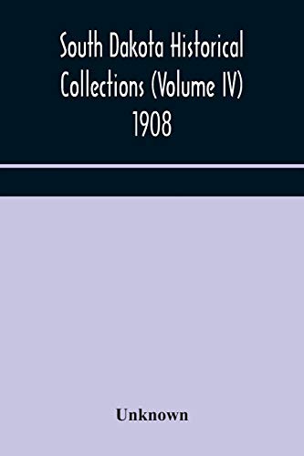 South Dakota Historical Collections (Volume Iv) 1908