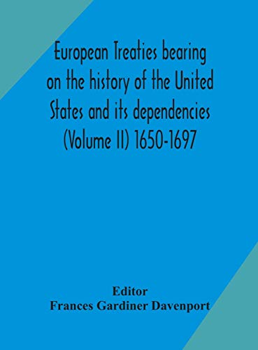 European Treaties Bearing On The History Of The United States And Its Dependencies (Volume Ii) 1650-1697