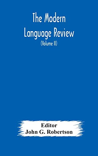 The Modern Language Review; A Quarterly Journal Devoted To The Study Of Medieval And Modern Literature And Philology (Volume Ii)