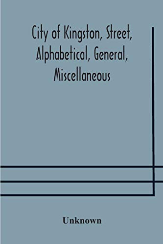 City Of Kingston, Street, Alphabetical, General, Miscellaneous And Classified Business Directory For The Year 1890-91, Including Residents Of Barriefield, Garden Island And Portsmouth.