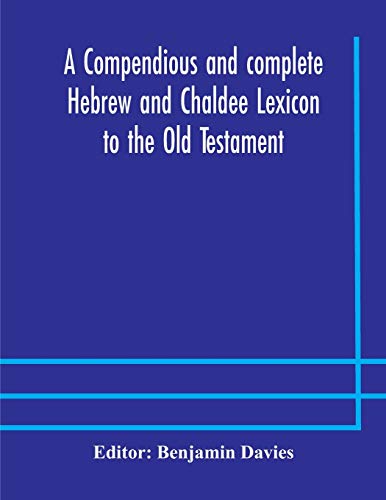 A Compendious And Complete Hebrew And Chaldee Lexicon To The Old Testament; With An English-Hebrew Index, Chiefly Founded On The Works Of Gesenius And Fürst, With Improvements From Dietrich And Other Sources