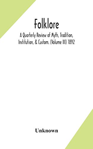 Folklore; A Quarterly Review Of Myth, Tradition, Institution, & Custom. (Volume Iii) 1892