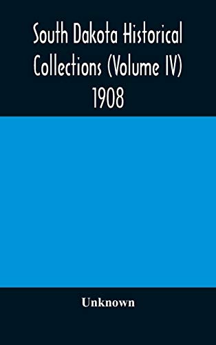 South Dakota Historical Collections (Volume Iv) 1908