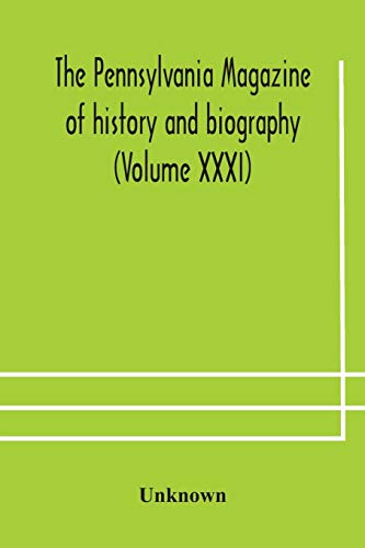 The Pennsylvania Magazine Of History And Biography (Volume Xxxi)