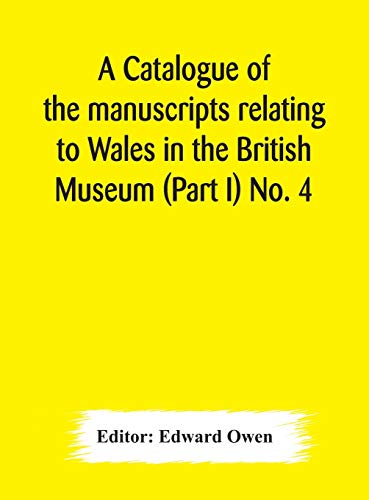 A Catalogue Of The Manuscripts Relating To Wales In The British Museum (Part I) No. 4