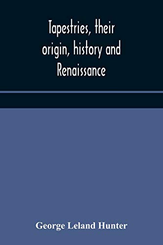 Tapestries, Their Origin, History And Renaissance