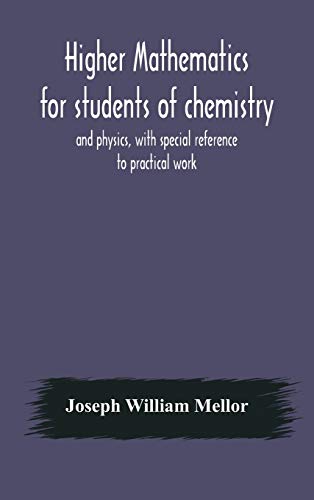 Higher Mathematics For Students Of Chemistry And Physics, With Special Reference To Practical Work