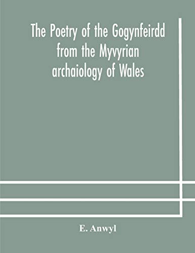 The Poetry Of The Gogynfeirdd From The Myvyrian Archaiology Of Wales