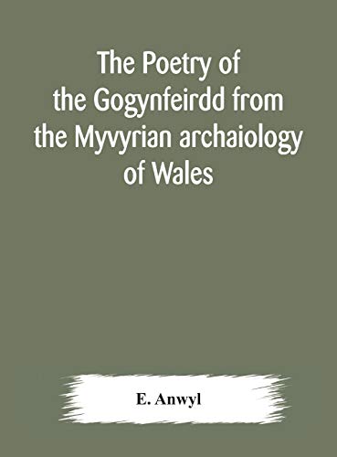 The Poetry Of The Gogynfeirdd From The Myvyrian Archaiology Of Wales