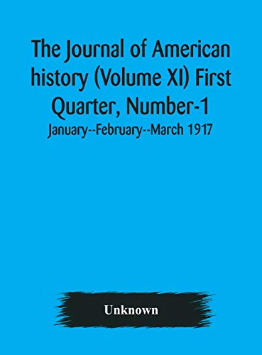 The Journal Of American History (Volume Xi) First Quarter, Number-1 January--February--March 1917