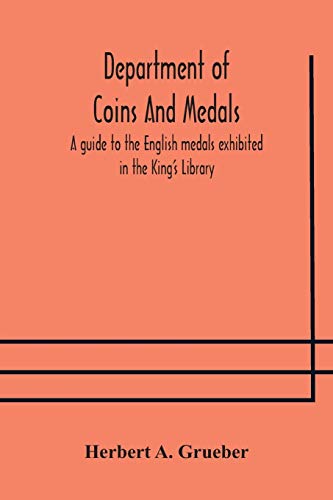 Department Of Coins And Medals A Guide To The English Medals Exhibited In The King'S Library