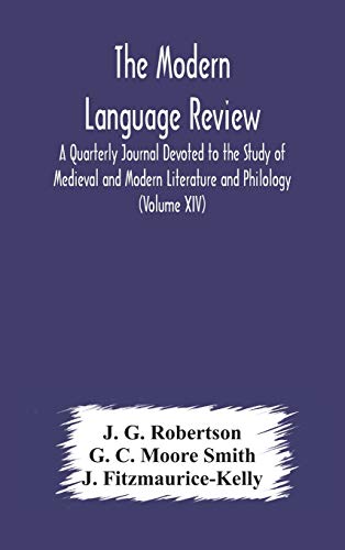 The Modern Language Review; A Quarterly Journal Devoted To The Study Of Medieval And Modern Literature And Philology (Volume Xiv)