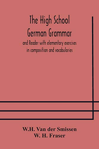 The High School German Grammar And Reader With Elementary Exercises In Composition And Vocabularies