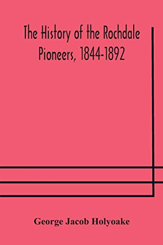 The History Of The Rochdale Pioneers, 1844-1892