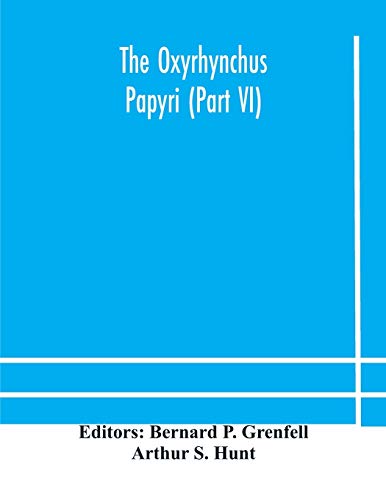 The Oxyrhynchus Papyri (Part Vi)