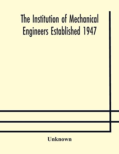 The Institution Of Mechanical Engineers Established 1947; List Of Members 2Nd March 1909; Articles And By-Laws