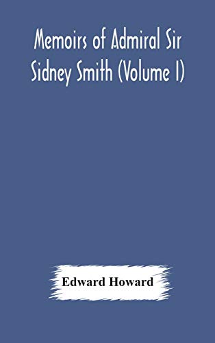Memoirs Of Admiral Sir Sidney Smith (Volume I)