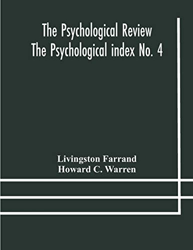 The Psychological Review The Psychological Index No. 4 A Bibliography Of The Literature Of Psychology And Cognate Subjects For 1897