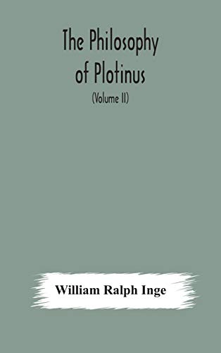 The Philosophy Of Plotinus; The Gifford Lectures At St. Andrews, 1917-1918 (Volume Ii)