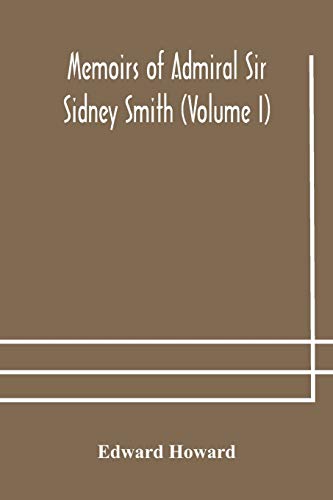 Memoirs Of Admiral Sir Sidney Smith (Volume I)