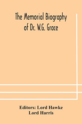 The Memorial Biography Of Dr. W.G. Grace