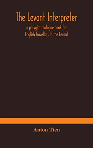The Levant Interpreter, A Polyglot Dialogue Book For English Travellers In The Levant