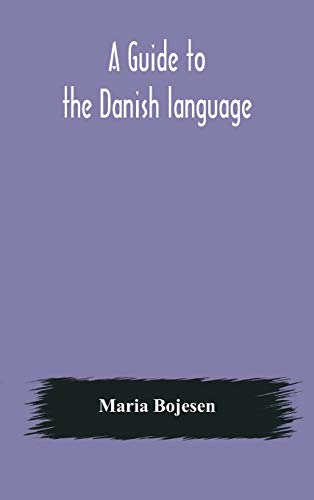A Guide To The Danish Language. Designed For English Students
