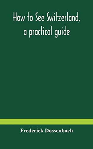 How To See Switzerland, A Practical Guide