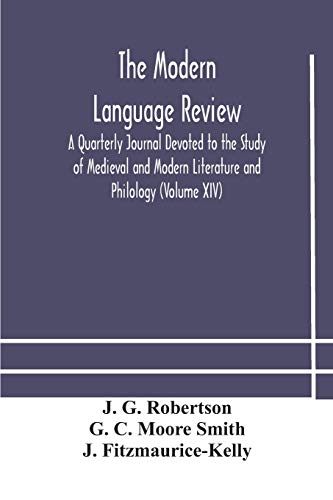 The Modern Language Review; A Quarterly Journal Devoted To The Study Of Medieval And Modern Literature And Philology (Volume Xiv)