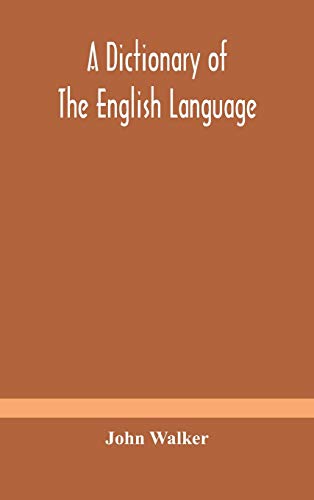A Dictionary Of The English Language, Answering At Once The Purposes Of Rhyming, Spelling And Pronouncing, On A Plan Not Hitherto Attempted