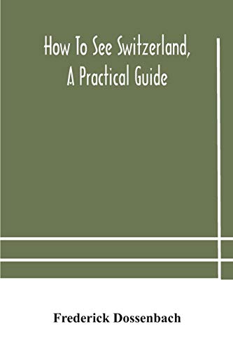How To See Switzerland, A Practical Guide