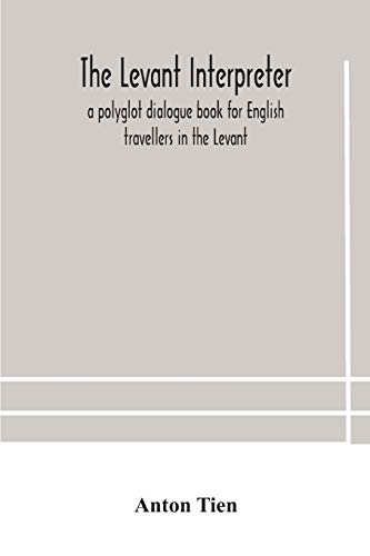The Levant Interpreter, A Polyglot Dialogue Book For English Travellers In The Levant