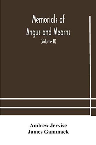 Memorials Of Angus And Mearns, An Account, Historical, Antiquarian, And Traditionary (Volume Ii) An Account, Historical, Antiquarian, And Traditionary