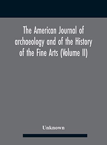 The American journal of archaeology and of the History of the Fine Arts (Volume II)