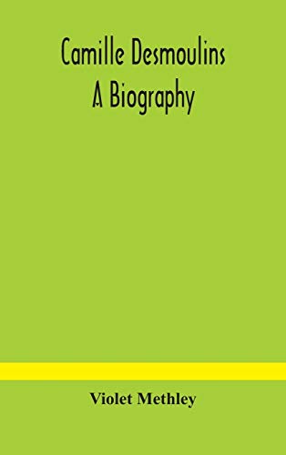 Camille Desmoulins; A Biography