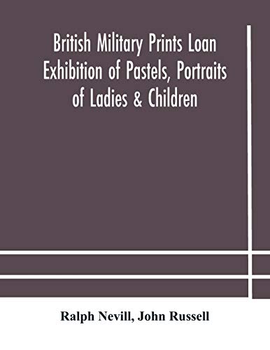British Military Prints Loan Exhibition Of Pastels, Portraits Of Ladies & Children