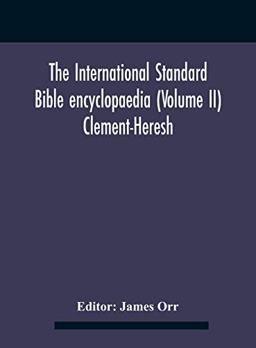 The International standard Bible encyclopaedia (Volume II) Clement-Heresh