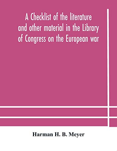 A Checklist Of The Literature And Other Material In The Library Of Congress On The European War