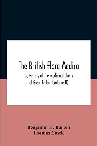 The British flora medica, or, History of the medicinal plants of Great Britain (Volume II)