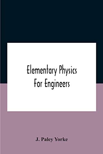 Elementary physics for engineers; An Elementary text Book for first year Students Taking an Engineering Course in a Technical Institution