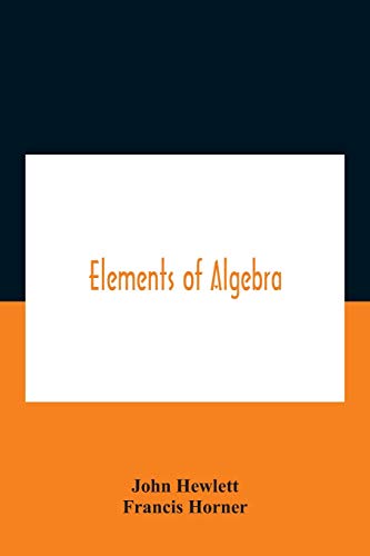 Elements of algebra. Translated from the French, with the notes of Bernoulli and the additions of De La Grange To Which Is Prefixed a Memoirs of the Life and Character of Euler
