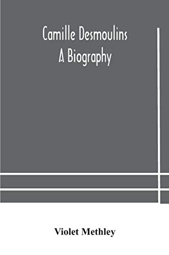 Camille Desmoulins; A Biography