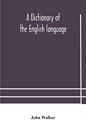 A Dictionary Of The English Language, Answering At Once The Purposes Of Rhyming, Spelling And Pronouncing, On A Plan Not Hitherto Attempted