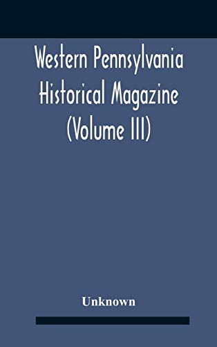 Western Pennsylvania Historical Magazine (Volume Iii)