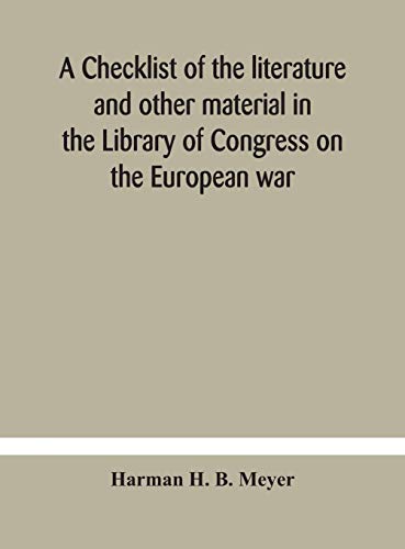 A Checklist Of The Literature And Other Material In The Library Of Congress On The European War